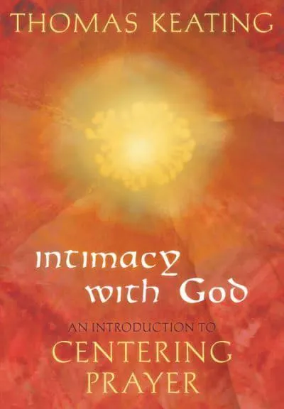 Keating, Thomas: Intimacy With God. . . Centering Prayer