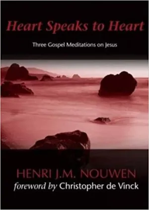 Nouwen, Henri: Heart Speaks to Heart